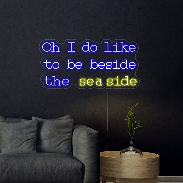 Oh I do like to be beside the seaside Neon Sign