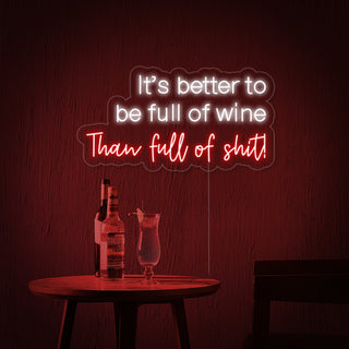 its Better Full of Wine Than Full of Shit Bar Neon Sign