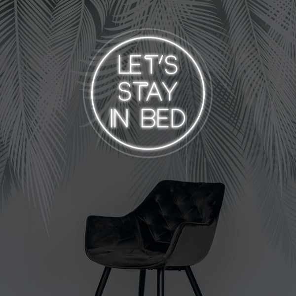 Lets Stay In Bed Neon Sign